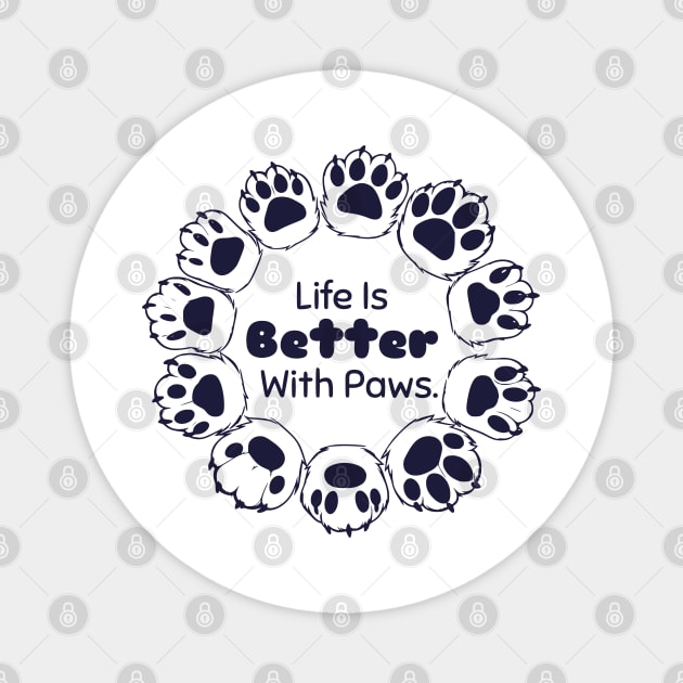 Life Is Better With Paws Magnet by AfricanAetherZa